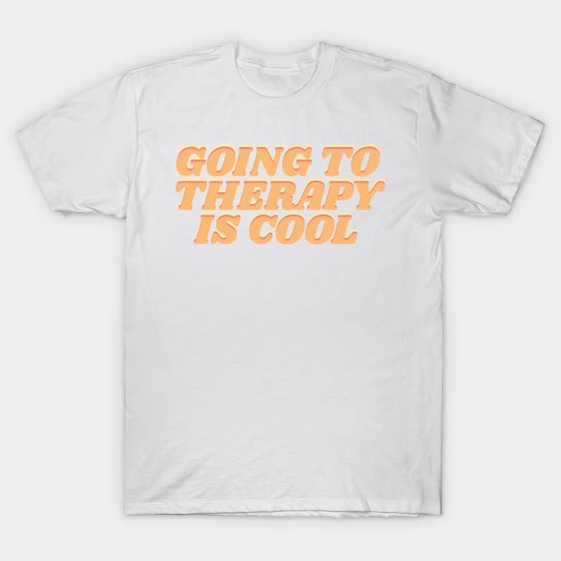 Going to therapy is cool T-Shirt by Blossom Self Care